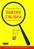 Dziecko z bliska. Zbuduj szczęśliwą relację